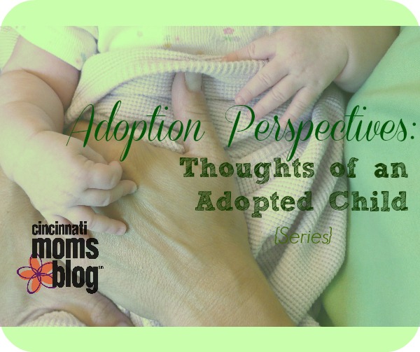 Adoption Perspectives: Thoughts of an Adopted Child {Series}