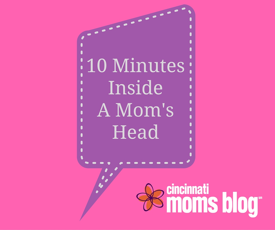 10 MinutesInsideA Mom'sHead