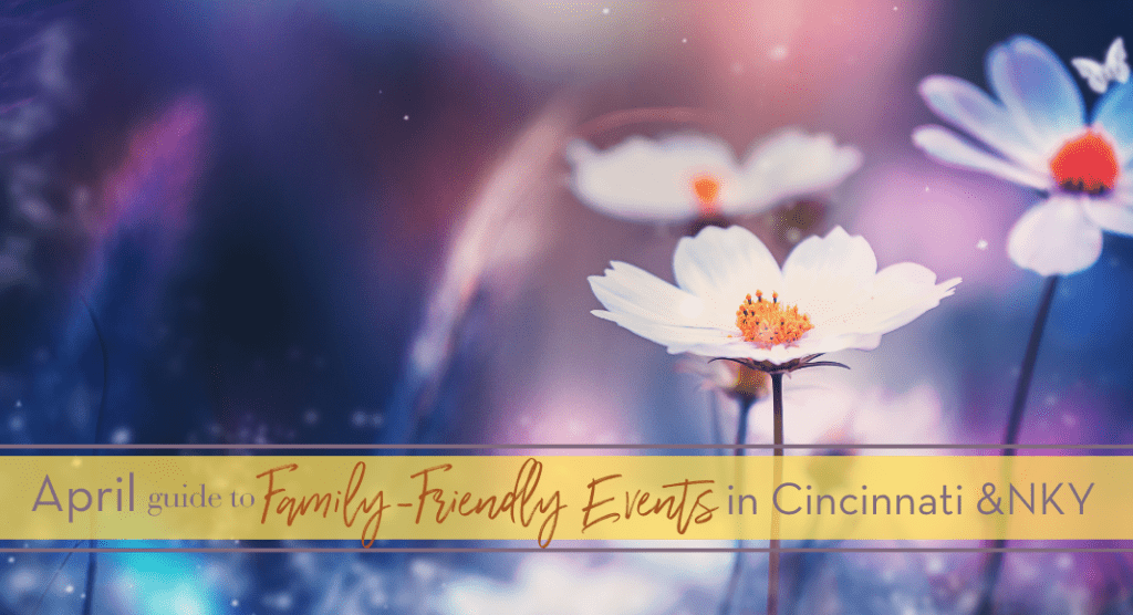 april family-friendly events in cincinnati and nky